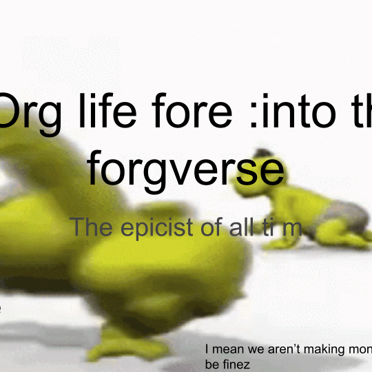 FOrg life 4